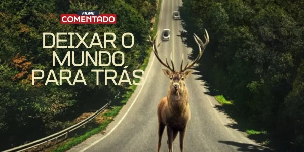 Deixar o mundo para trás - filme comentado